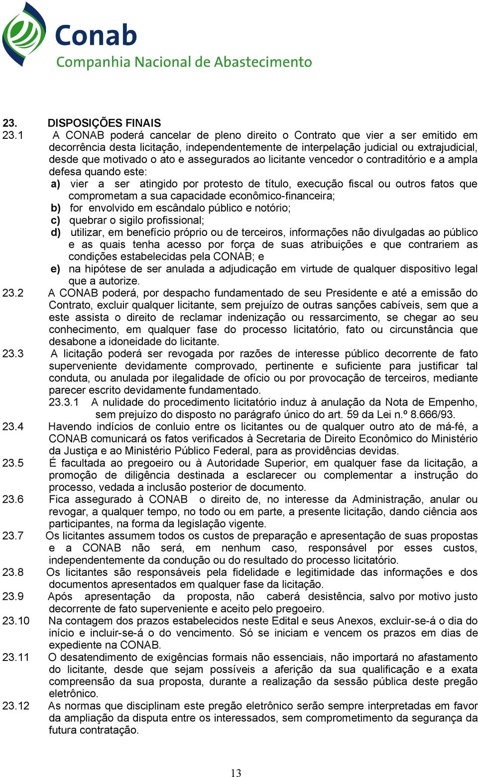 assegurados ao licitante vencedor o contraditório e a ampla defesa quando este: a) vier a ser atingido por protesto de título, execução fiscal ou outros fatos que comprometam a sua capacidade