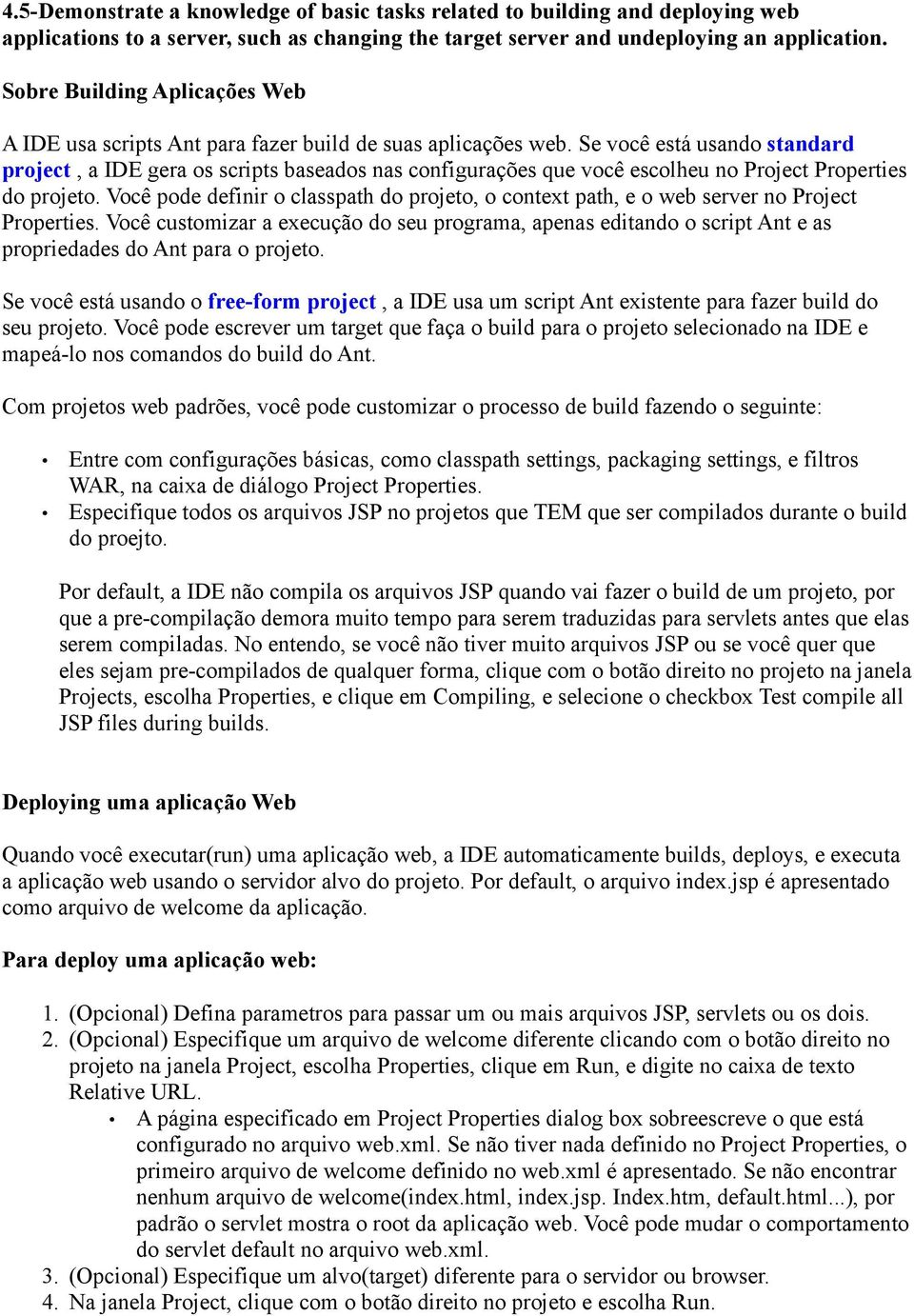 Se você está usando standard project, a IDE gera os scripts baseados nas configurações que você escolheu no Project Properties do projeto.