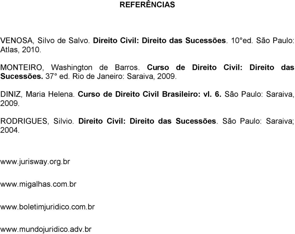 DINIZ, Maria Helena. Curso de Direito Civil Brasileiro: vl. 6. São Paulo: Saraiva, 2009. RODRIGUES, Silvio.