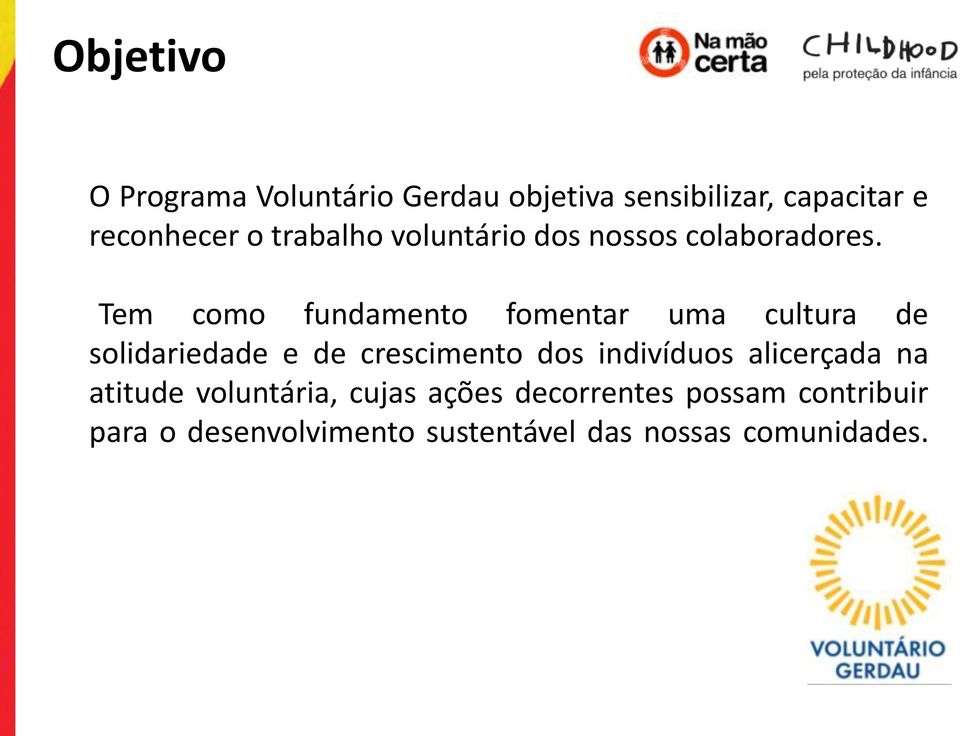 Tem como fundamento fomentar uma cultura de solidariedade e de crescimento dos