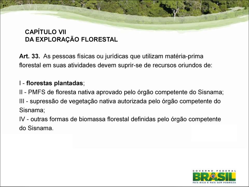 recursos oriundos de: I - florestas plantadas; II - PMFS de floresta nativa aprovado pelo órgão competente do