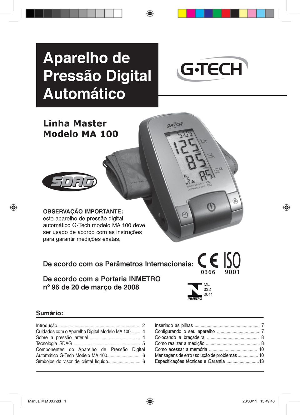.. 2 Cuidados com o Aparelho Digital Modelo MA 100... 4 Sobre a pressão arterial... 4 Tecnologia SDAG... 5 Componentes do Aparelho de Pressão Digital Automático G-Tech Modelo MA 100.