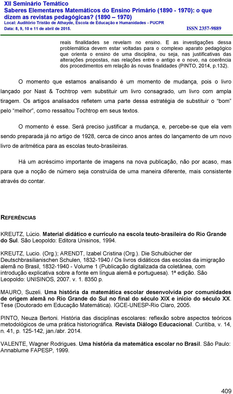 relações entre o antigo e o novo, na coerência dos procedimentos em relação às novas finalidades (PINTO, 2014, p.132).