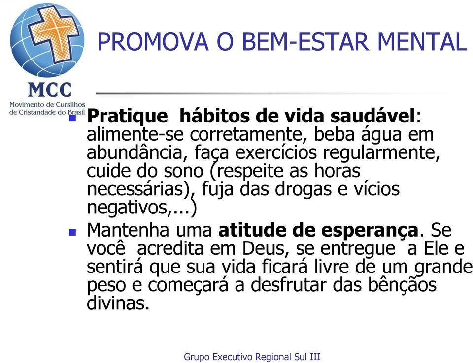 drogas e vícios negativos,...) Mantenha uma atitude de esperança.