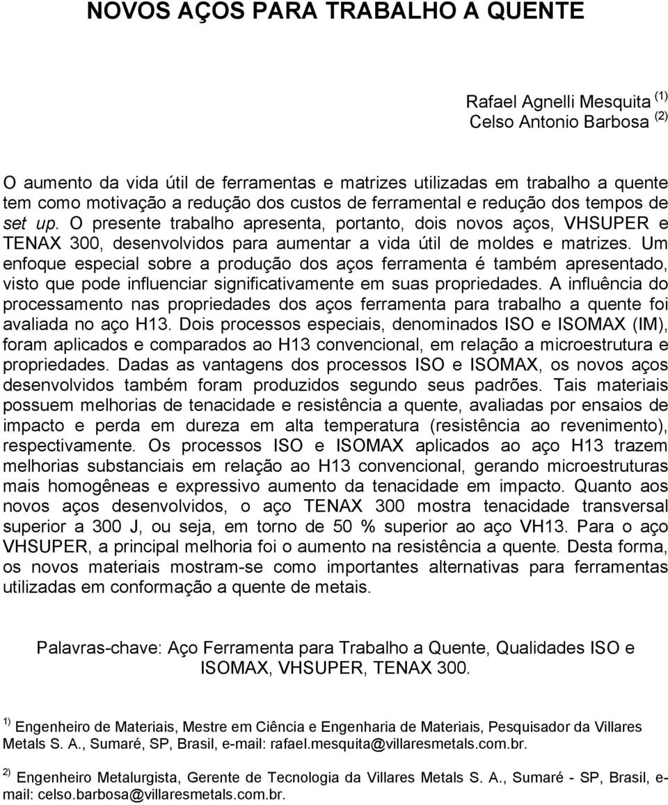 Um enfoque especial sobre a produção dos aços ferramenta é também apresentado, visto que pode influenciar significativamente em suas propriedades.