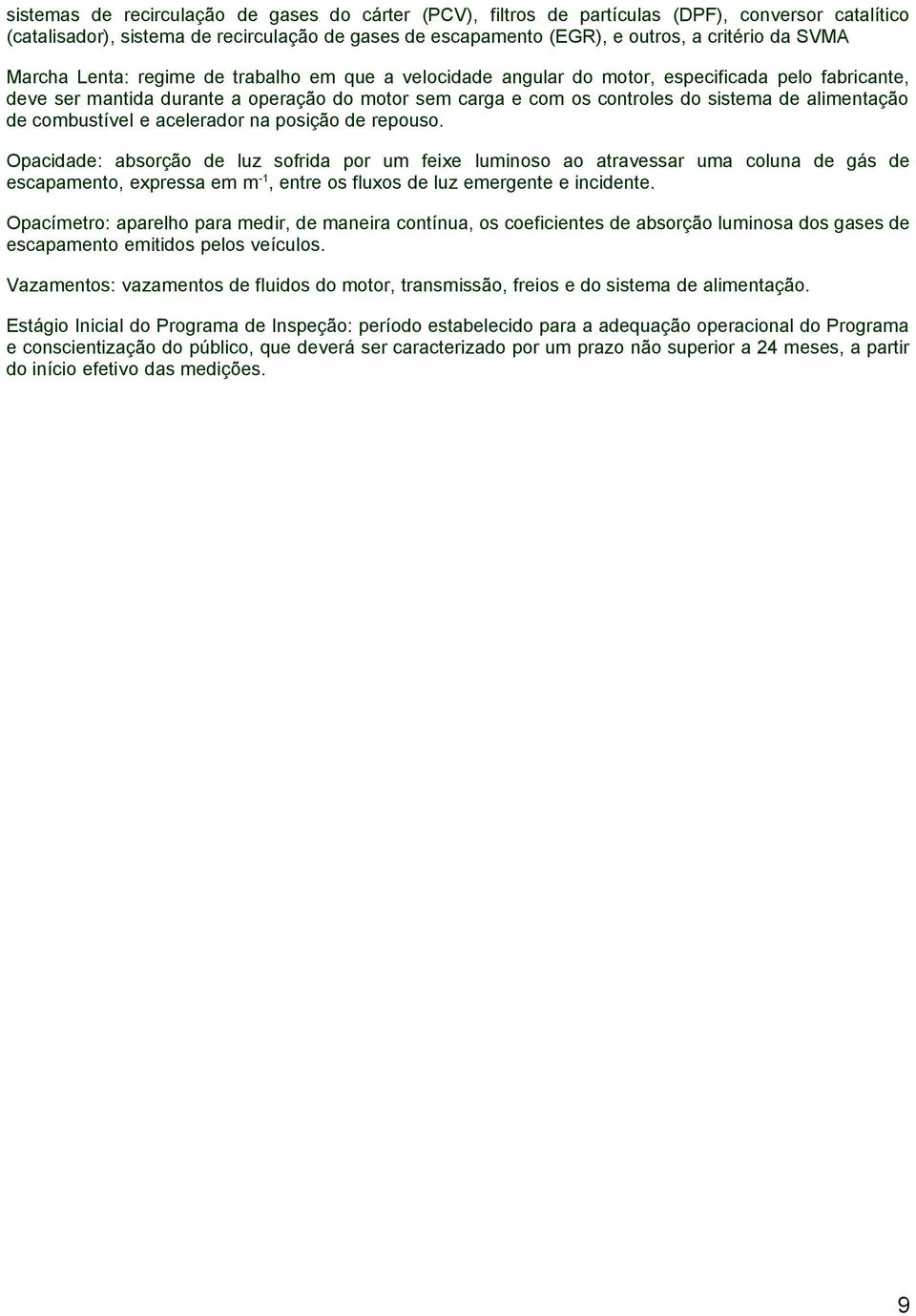 alimentação de combustível e acelerador na posição de repouso.