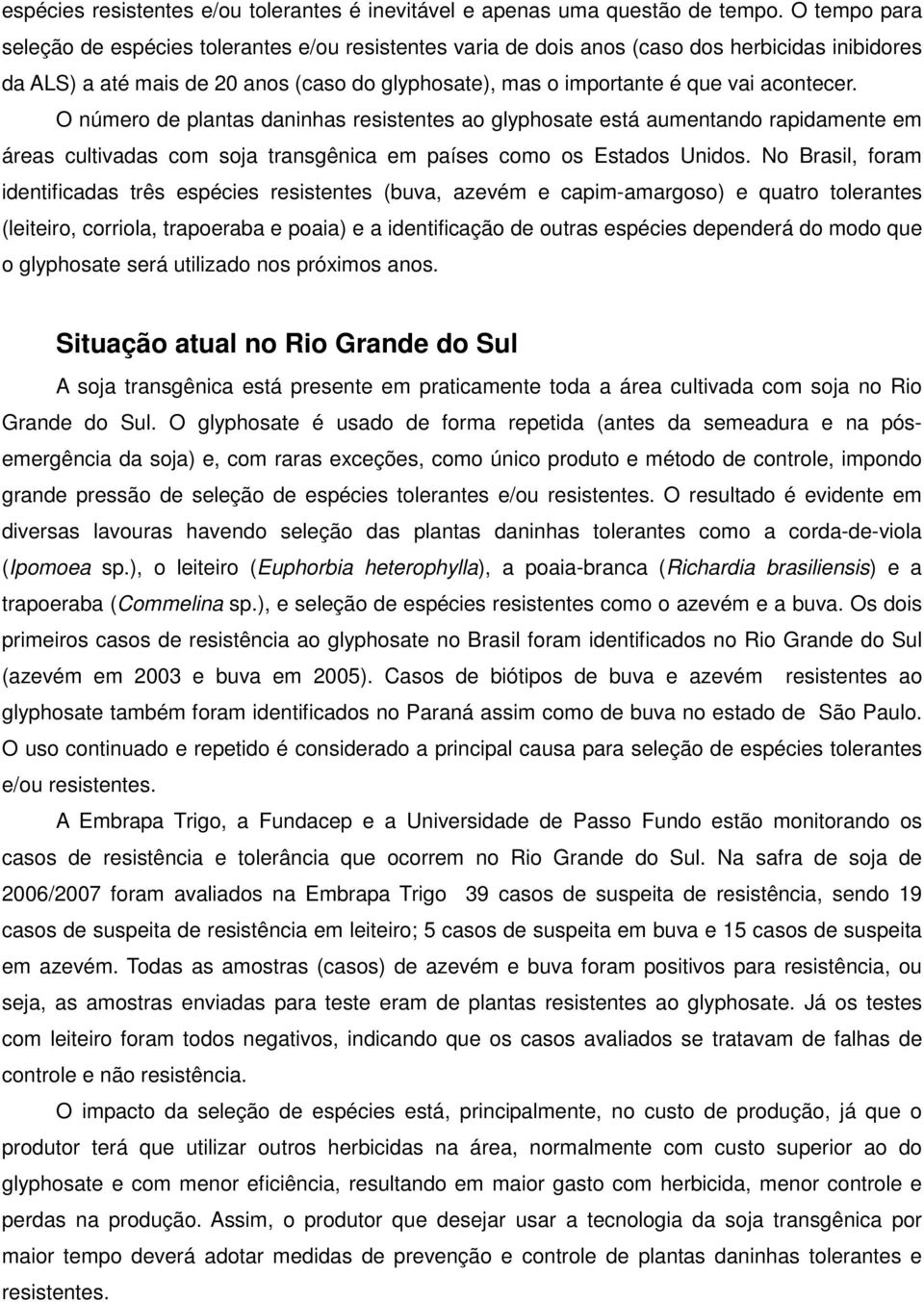 acontecer. O número de plantas daninhas resistentes ao glyphosate está aumentando rapidamente em áreas cultivadas com soja transgênica em países como os Estados Unidos.