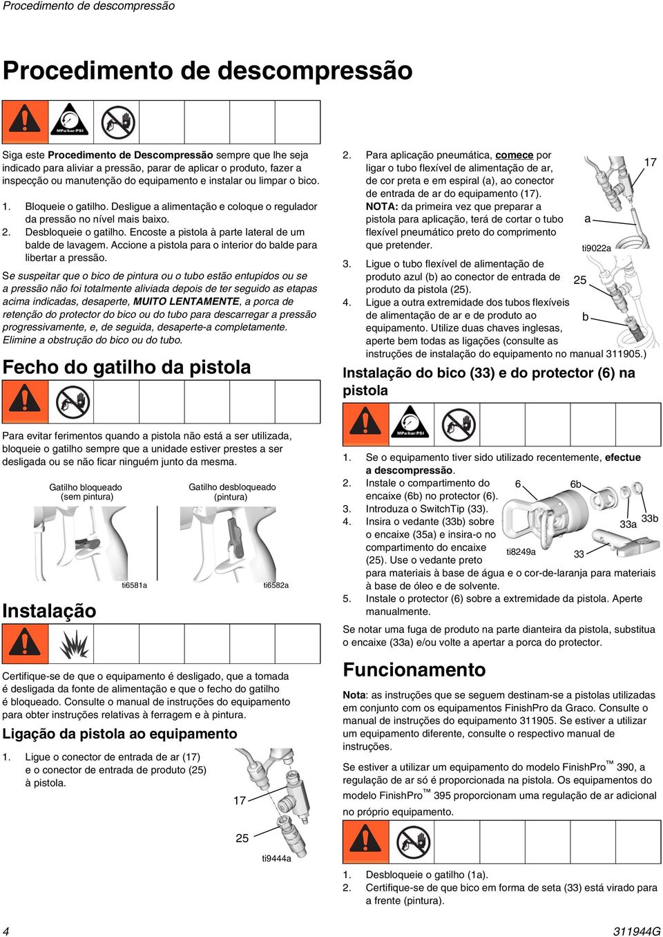 Encoste a pistola à parte lateral de um balde de lavagem. Accione a pistola para o interior do balde para libertar a pressão.