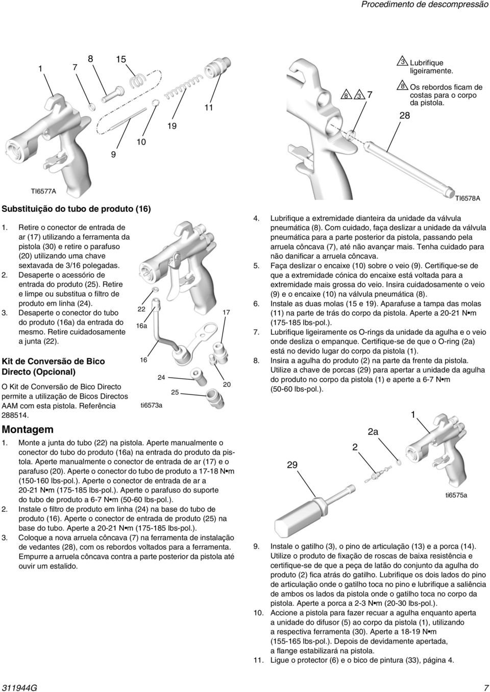 Desaperte o acessório de entrada do produto (25). Retire e limpe ou substitua o filtro de produto em linha (24). 3. Desaperte o conector do tubo do produto (16a) da entrada do mesmo.