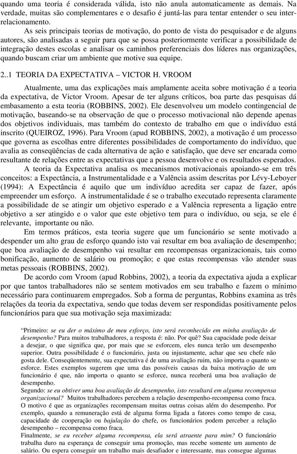 escolas e analisar os caminhos preferenciais dos líderes nas organizações, quando buscam criar um ambiente que motive sua equipe. 2..1 TEORIA DA EXPECTATIVA VICTOR H.