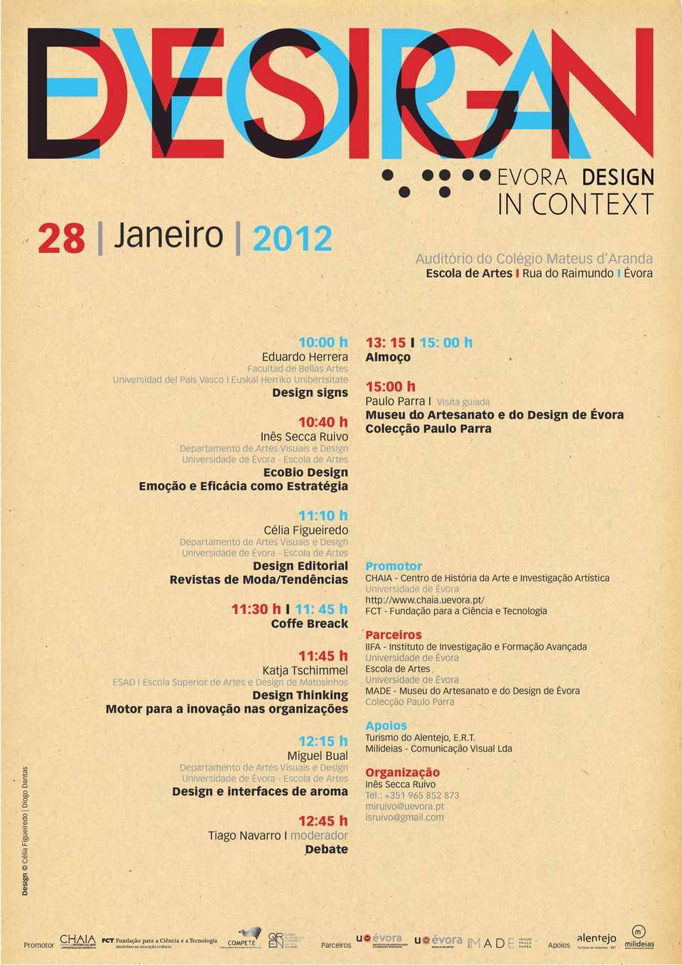 Estratégia 11:10 h Célia Figueiredo Departamento de Artes Visuais e Design Universidade de Évora - Escola de Artes Design Editorial Revistas de Moda/Tendências 11:30 h I 11: 45 h Coffe Breack 11:45 h