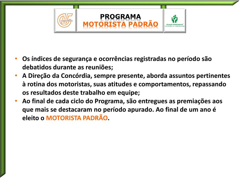 atitudes e comportamentos, repassando os resultados deste trabalho em equipe; Ao final de cada ciclo do Programa,