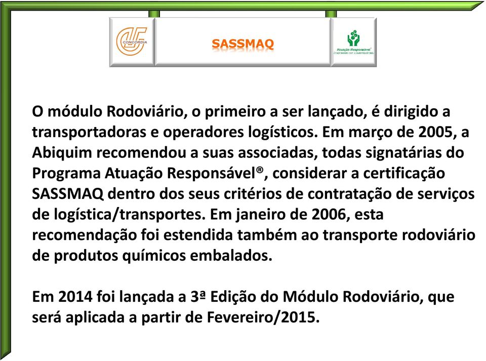 SASSMAQ dentro dos seus critérios de contratação de serviços de logística/transportes.