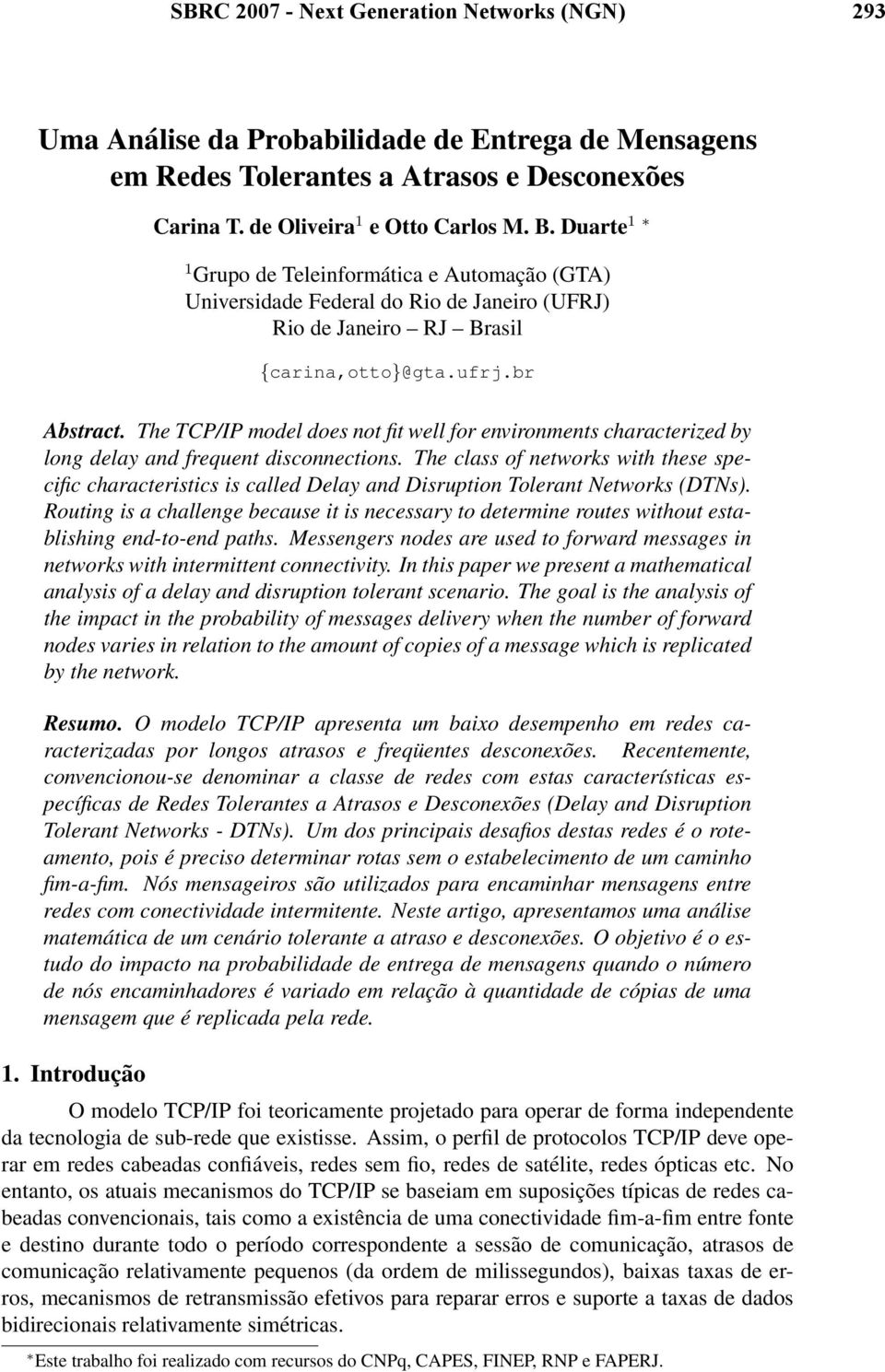 The TCP/IP model does not fit well for environments characterized by long delay and frequent disconnections.