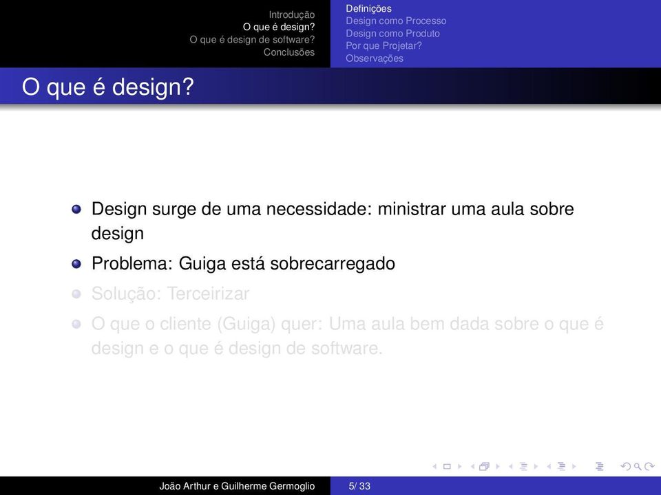 Guiga está sobrecarregado Solução: Terceirizar O que o cliente (Guiga) quer: Uma aula