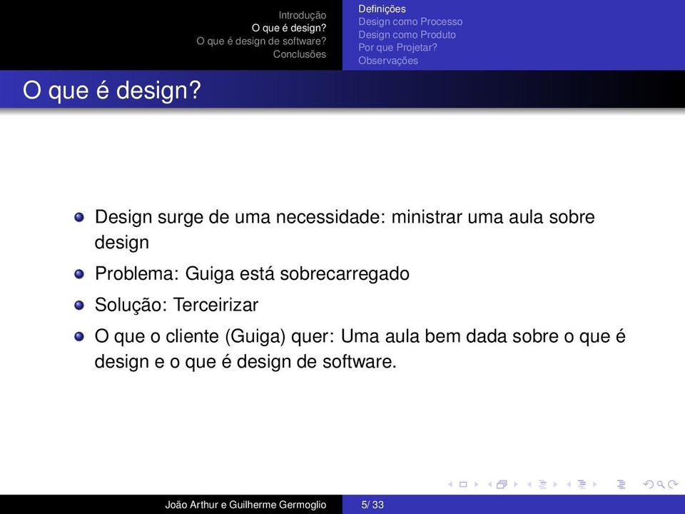 Guiga está sobrecarregado Solução: Terceirizar O que o cliente (Guiga) quer: Uma aula