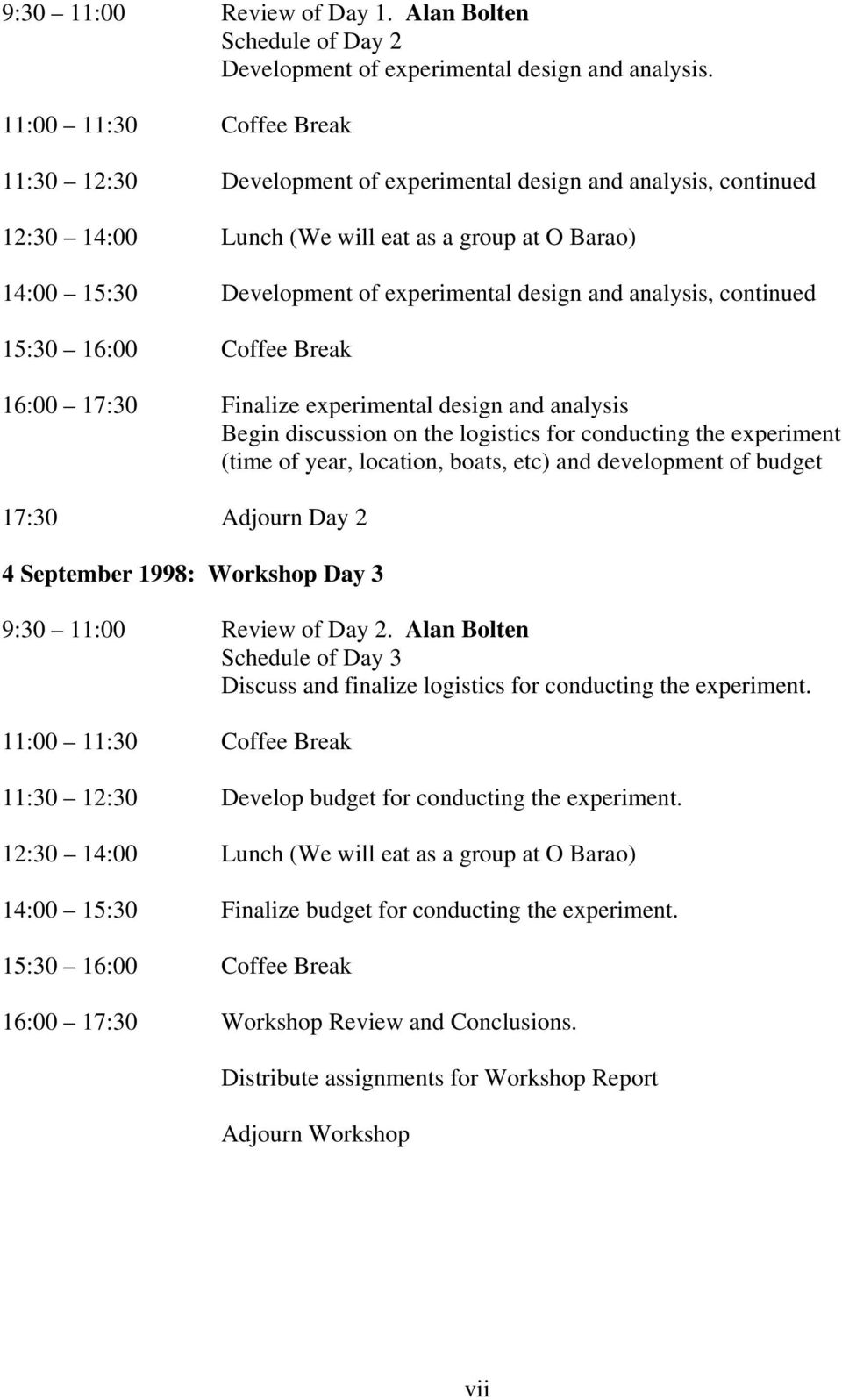 and analysis, continued 15:30 16:00 Coffee Break 16:00 17:30 Finalize experimental design and analysis Begin discussion on the logistics for conducting the experiment (time of year, location, boats,