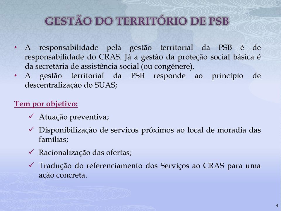 responde ao princípio de descentralização do SUAS; Tem por objetivo: Atuação preventiva; Disponibilização de serviços