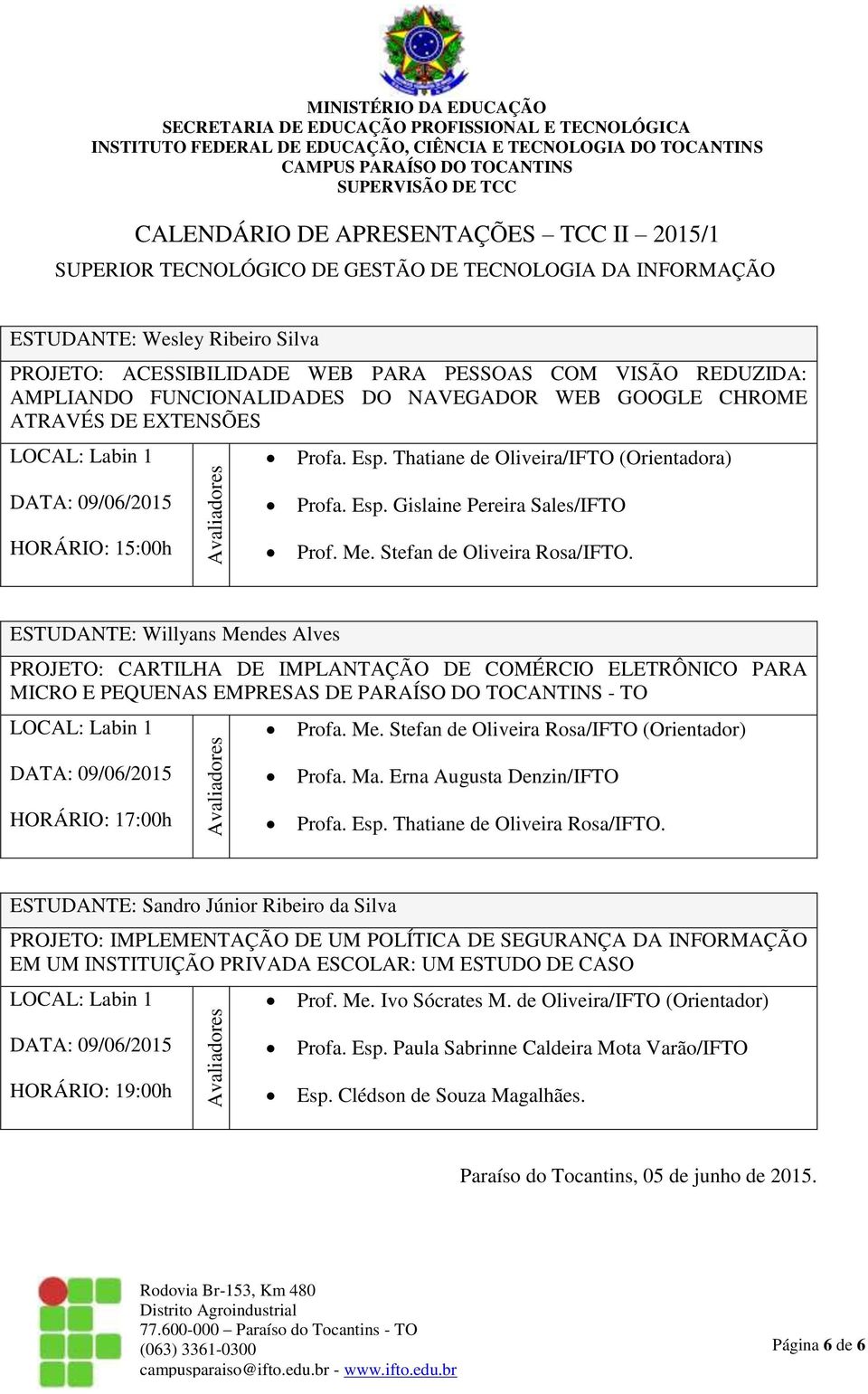 Stefan de Oliveira Rosa/IFTO. ESTUDANTE: Willyans Mendes Alves PROJETO: CARTILHA DE IMPLANTAÇÃO DE COMÉRCIO ELETRÔNICO PARA MICRO E PEQUENAS EMPRESAS DE PARAÍSO DO TOCANTINS - TO Profa. Me. Stefan de Oliveira Rosa/IFTO (Orientador) Profa.