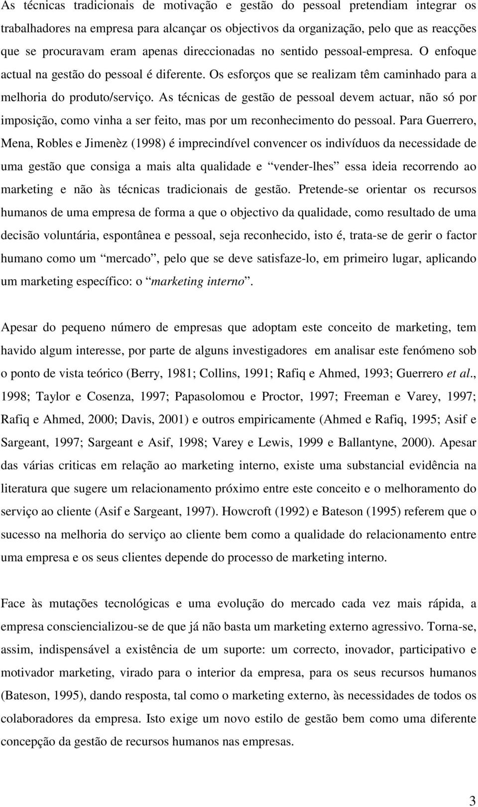 As técnicas de gestão de pessoal devem actuar, não só por imposição, como vinha a ser feito, mas por um reconhecimento do pessoal.