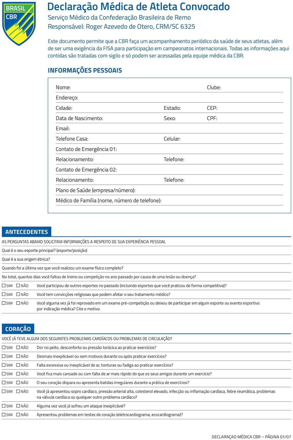 Todas as informações aqui contidas são tratadas com sigilo e só podem ser acessadas pela equipe médica da CBR.