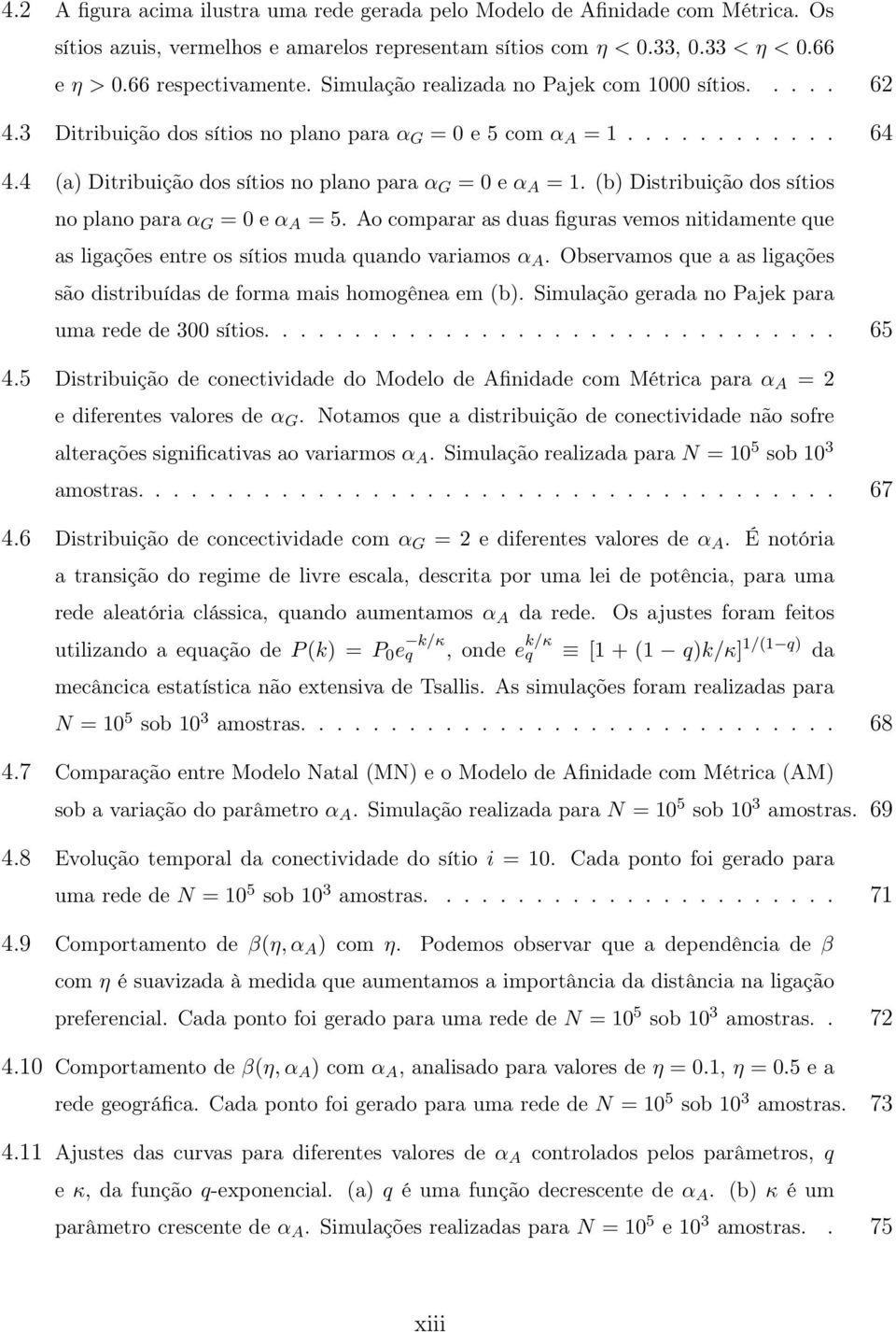 (b) Distribuição dos sítios no plano para α G = 0 e α A = 5. Ao comparar as duas figuras vemos nitidamente que as ligações entre os sítios muda quando variamos α A.