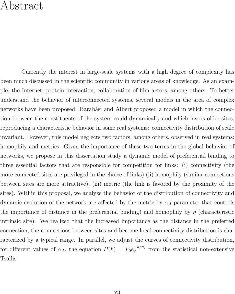 To better understand the behavior of interconnected systems, several models in the area of complex networks have been proposed.