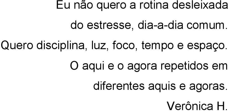 Quero disciplina, luz, foco, tempo e espaço.