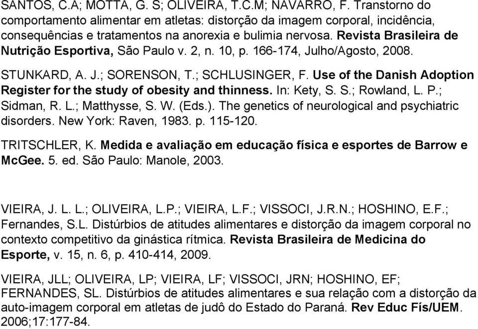 Revista Brasileira de Nutrição Esportiva, São Paulo v. 2, n. 10, p. 166-174, Julho/Agosto, 2008. STUNKARD, A. J.; SORENSON, T.; SCHLUSINGER, F.