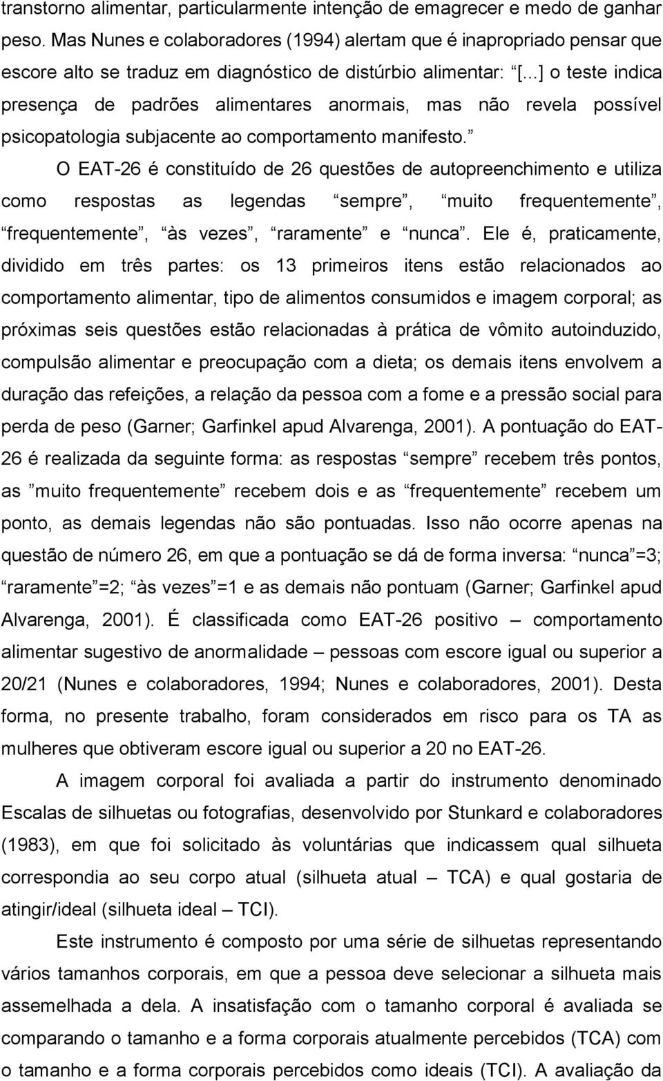 ..] o teste indica presença de padrões alimentares anormais, mas não revela possível psicopatologia subjacente ao comportamento manifesto.