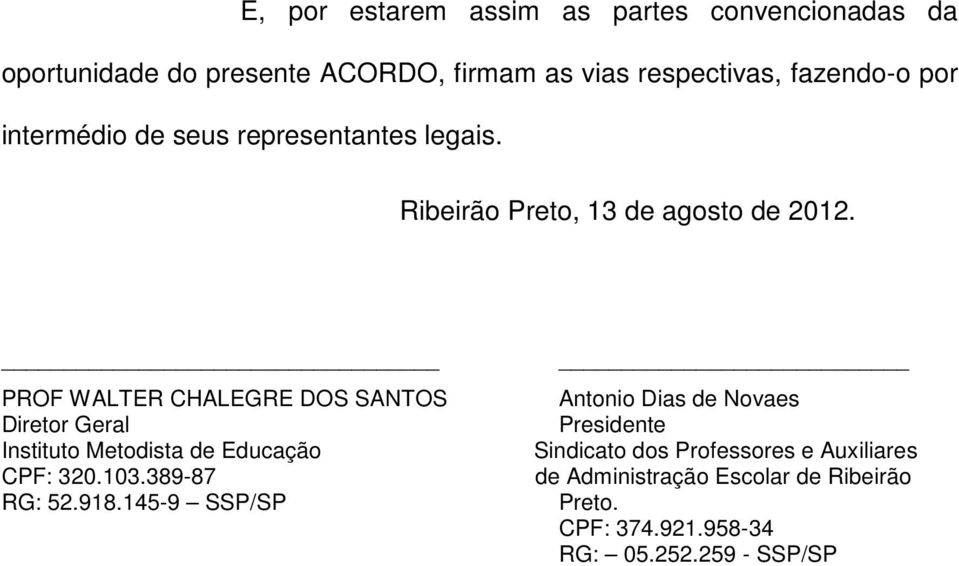 PROF WALTER CHALEGRE DOS SANTOS Diretor Geral Instituto Metodista de Educação CPF: 320.103.389-87 RG: 52.918.