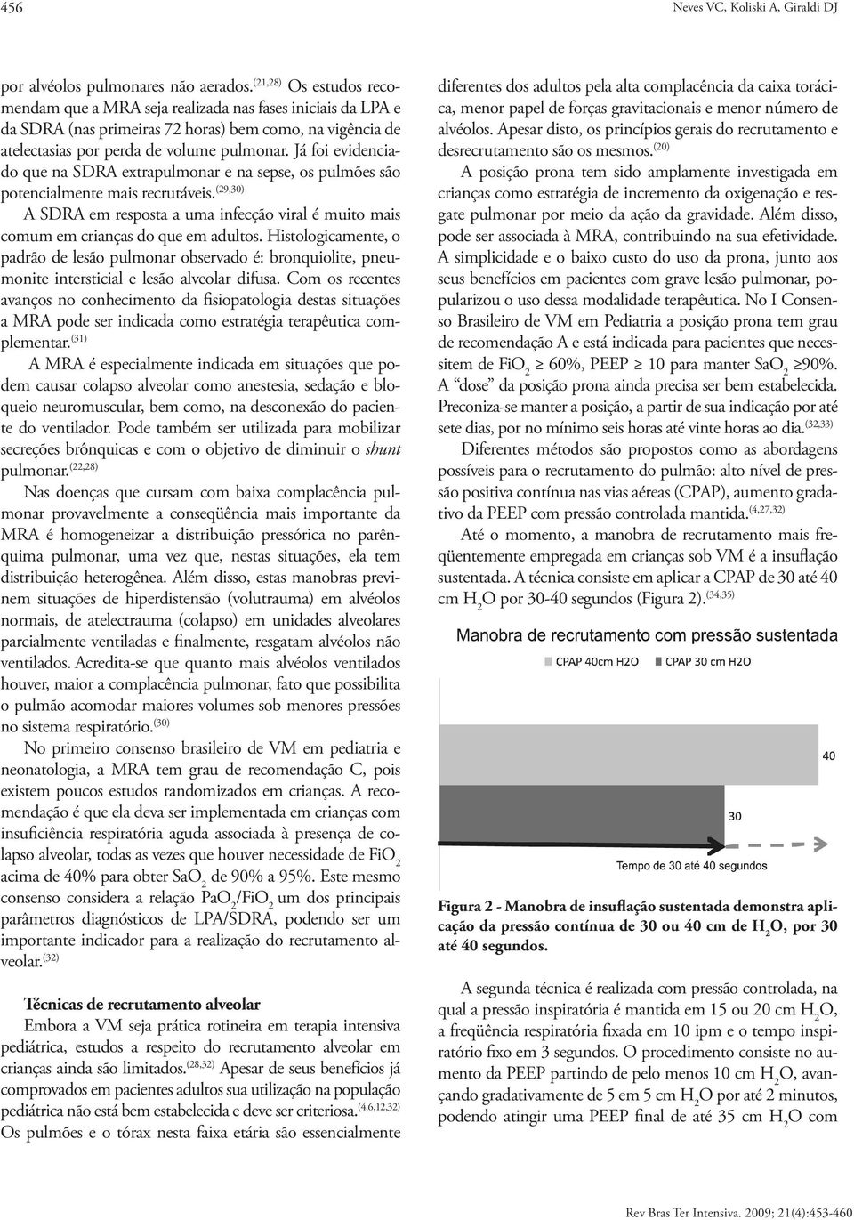 Já foi evidenciado que na SDRA extrapulmonar e na sepse, os pulmões são potencialmente mais recrutáveis.