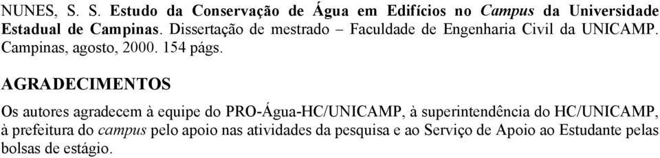 AGRADECIMENTOS Os autores agradecem à equipe do PRO-Água-HC/UNICAMP, à superintendência do HC/UNICAMP, à