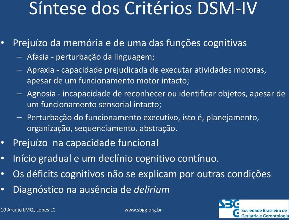 sensorial intacto; Perturbação do funcionamento executivo, isto é, planejamento, organização, sequenciamento, abstração.