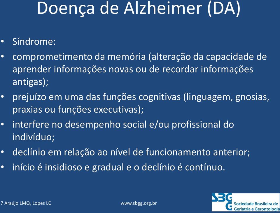 ou funções executivas); interfere no desempenho social e/ou profissional do indivíduo; declínio em relação ao