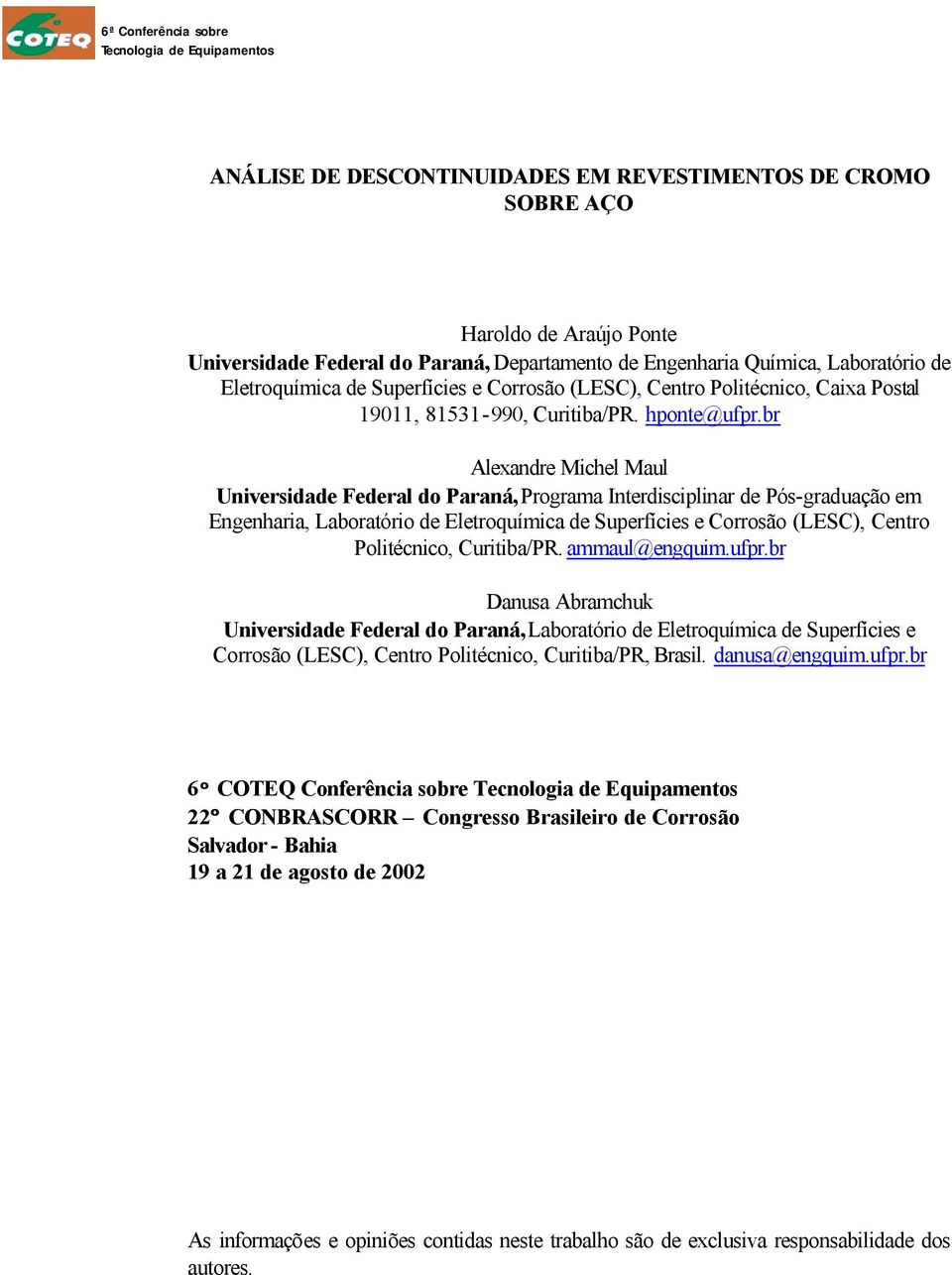 br Alexandre Michel Maul Universidade Federal do Paraná, Programa Interdisciplinar de Pós-graduação em Engenharia, Laboratório de Eletroquímica de Superfícies e Corrosão (LESC), Centro Politécnico,