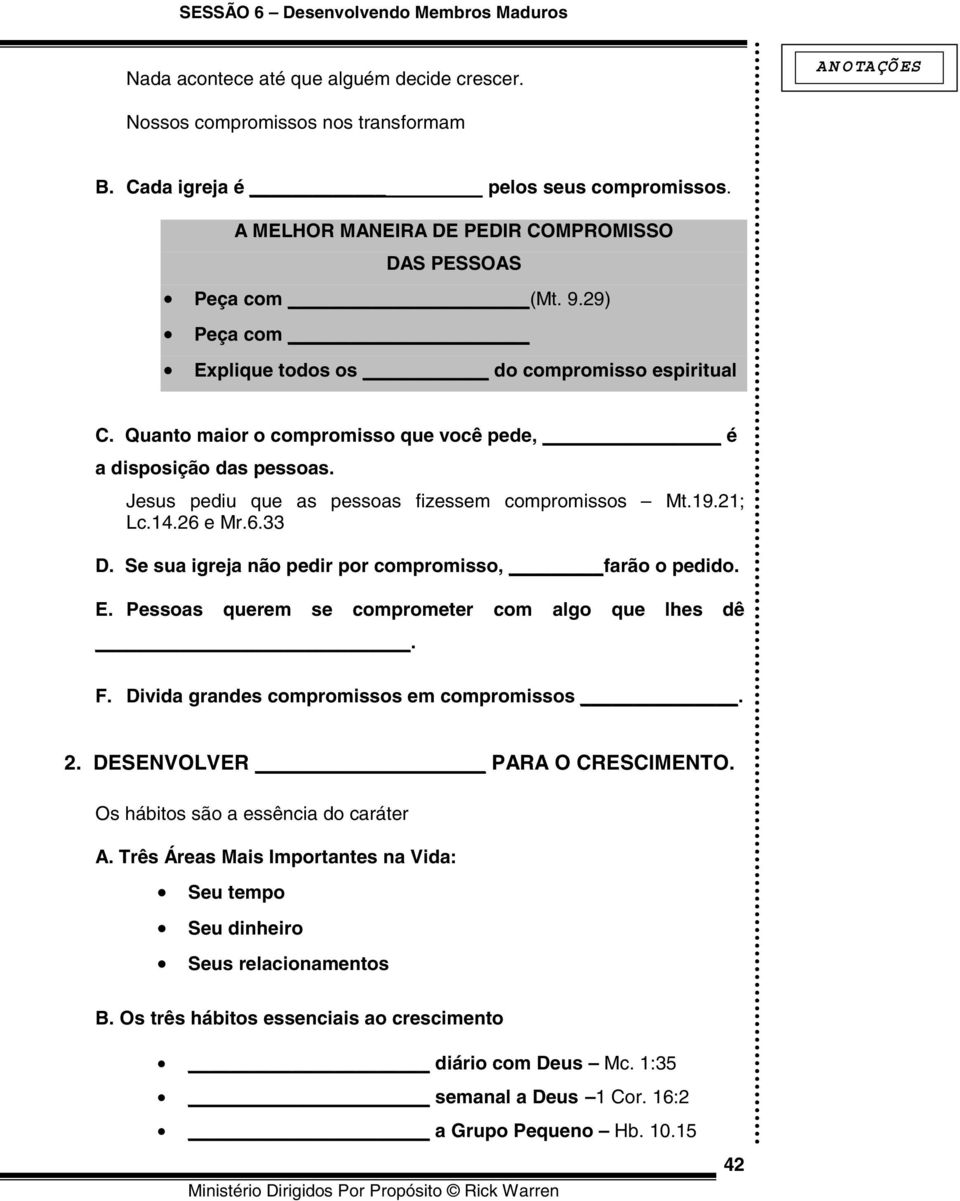 26 e Mr.6.33 D. Se sua igreja não pedir por compromisso, farão o pedido. E. Pessoas querem se comprometer com algo que lhes dê. F. Divida grandes compromissos em compromissos. 2.