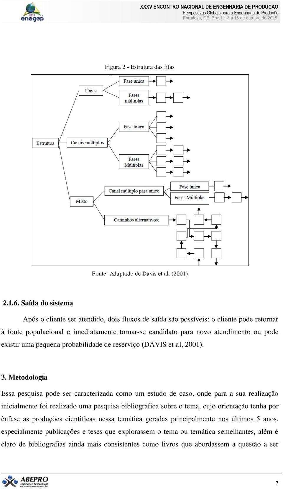 existir uma pequena probabilidade de reserviço (DAVIS et al, 2001). 3.