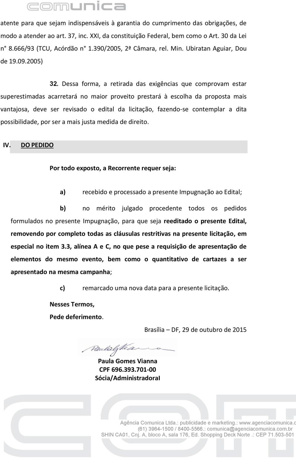 Dessa forma, a retirada das exigências que comprovam estar superestimadas acarretará no maior proveito prestará à escolha da proposta mais vantajosa, deve ser revisado o edital da licitação,