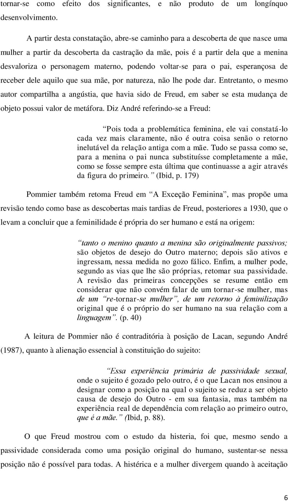 podendo voltar-se para o pai, esperançosa de receber dele aquilo que sua mãe, por natureza, não lhe pode dar.