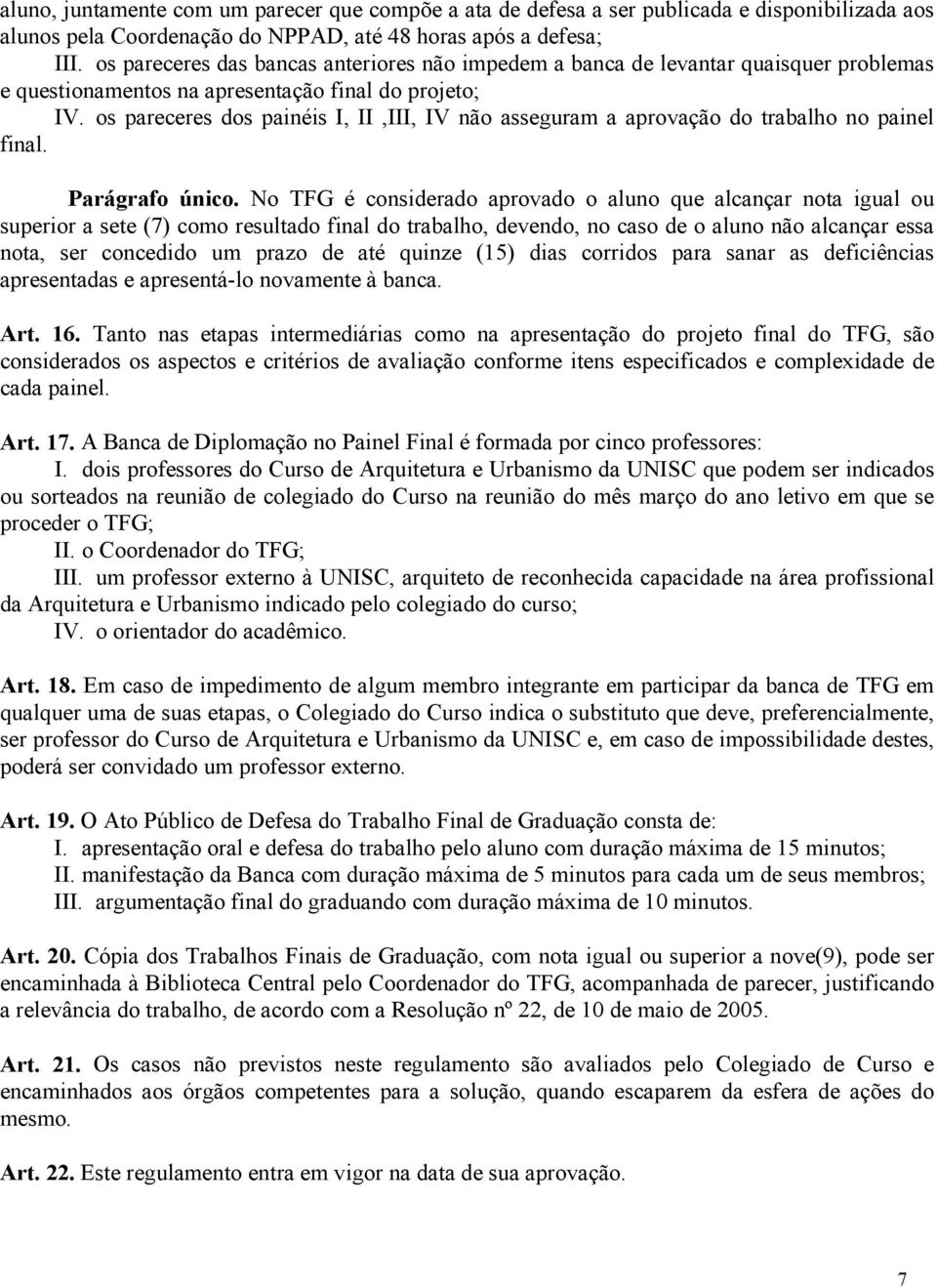 os pareceres dos painéis I, II,III, IV não asseguram a aprovação do trabalho no painel final. Parágrafo único.