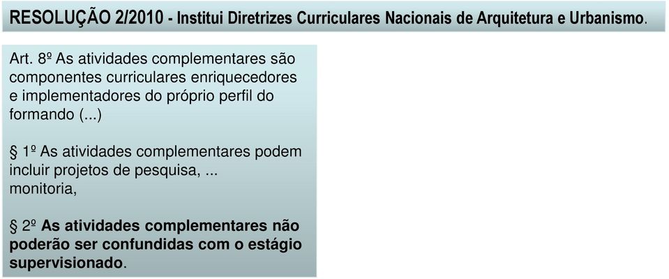 próprio perfil do formando (...) 1º As atividades complementares podem incluir projetos de pesquisa,.