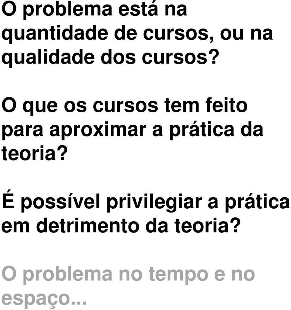 O que os cursos tem feito para aproximar a prática da