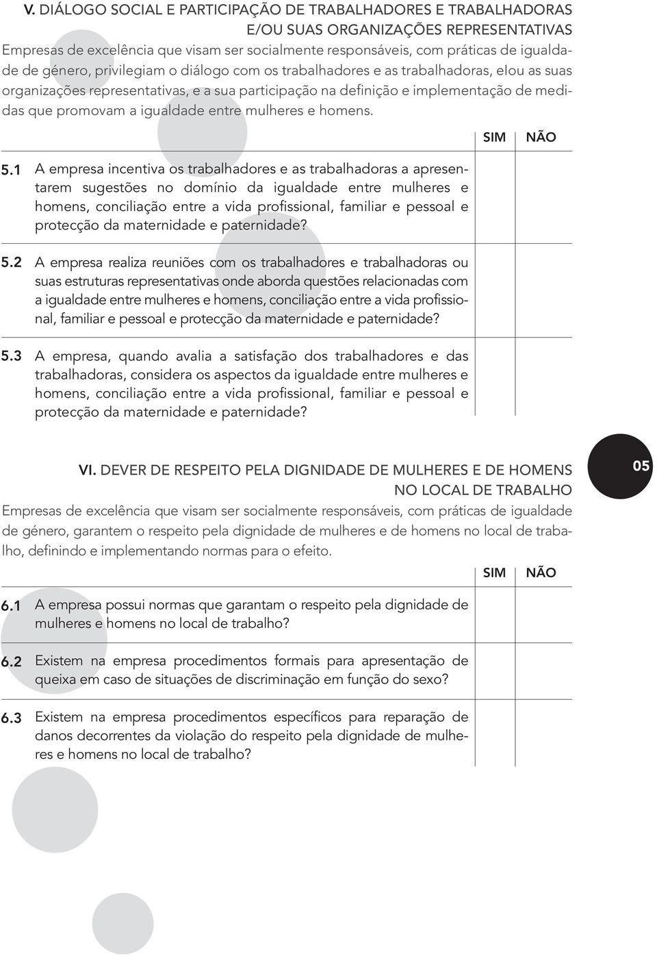 3 empresa incentiva os trabalhadores e as trabalhadoras a apresentarem sugestões no domínio da igualdade entre mulheres e homens, conciliação entre a vida profissional, familiar e pessoal e protecção