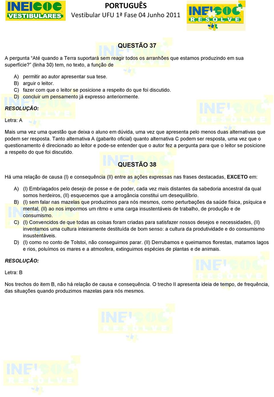 D) concluir um pensamento já expresso anteriormente. Letra: A Mais uma vez uma questão que deixa o aluno em dúvida, uma vez que apresenta pelo menos duas alternativas que podem ser resposta.