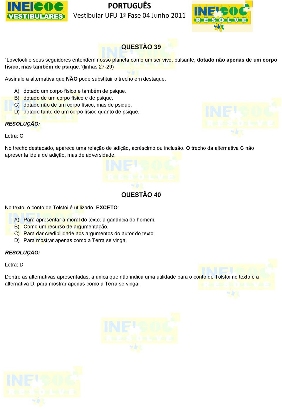 C) dotado não de um corpo físico, mas de psique. D) dotado tanto de um corpo físico quanto de psique. Letra: C No trecho destacado, aparece uma relação de adição, acréscimo ou inclusão.