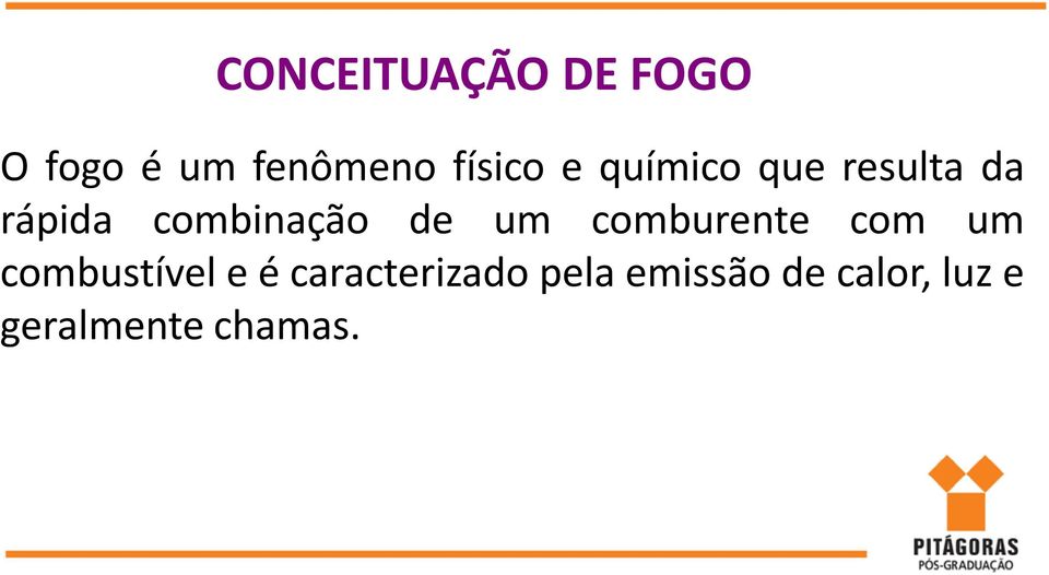 comburente com um combustível e é caracterizado