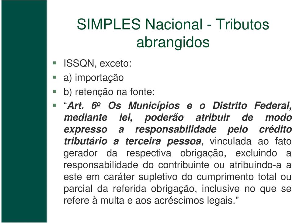 tributário a terceira pessoa, vinculada ao fato gerador da respectiva obrigação, excluindo a responsabilidade do