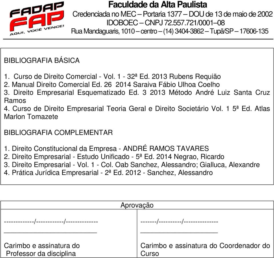 Direito Constitucional da Empresa - ANDRÉ RAMOS TAVARES 2. Direito Empresarial - Estudo Unificado - 5ª Ed. 2014 Negrao, Ricardo 3. Direito Empresarial - Vol. 1 - Col.