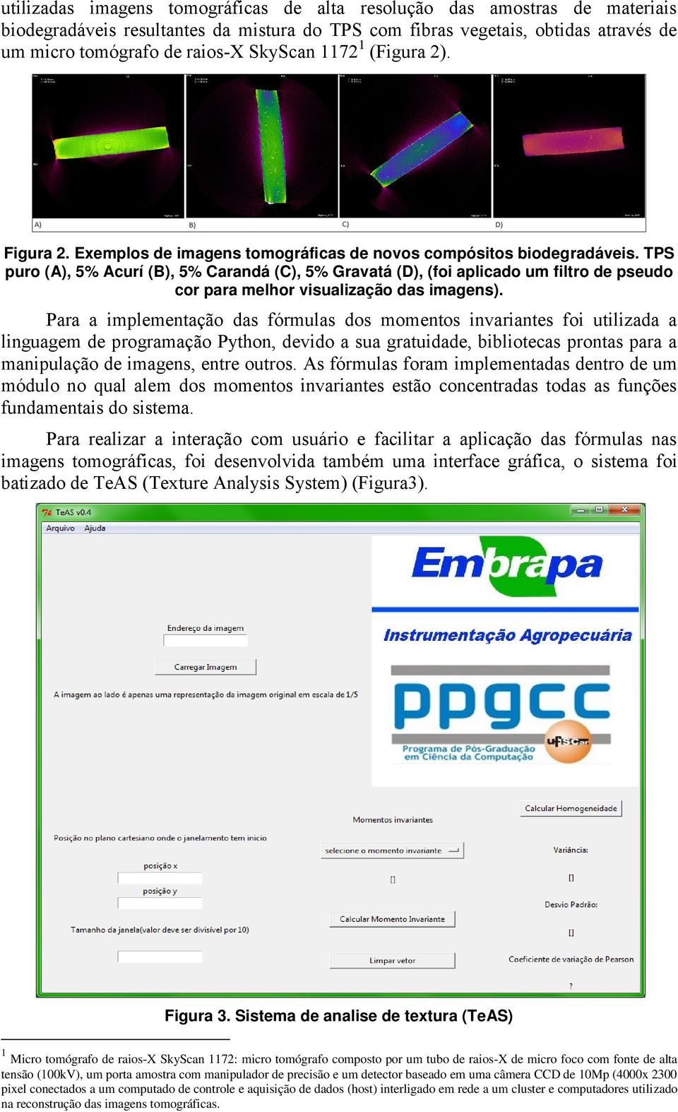 TPS puro (A), 5% Acurí (B), 5% Carandá (C), 5% Gravatá (D), (foi aplicado um filtro de pseudo cor para melhor visualização das imagens).